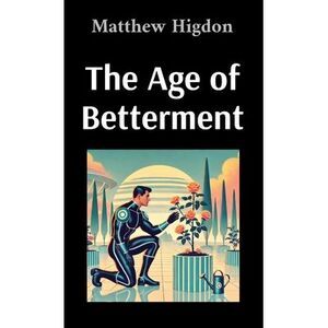 The Age of Betterment -- Matthew Higdon